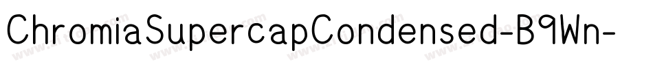ChromiaSupercapCondensed-B9Wn字体转换
