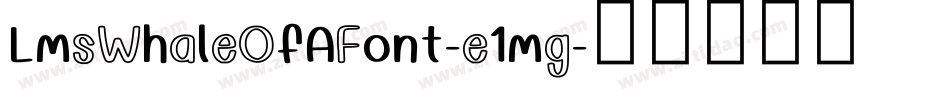 LmsWhaleOfAFont-e1mg字体转换
