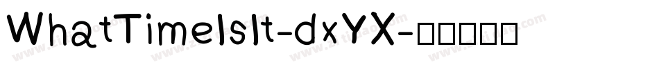 WhatTimeIsIt-dxYX字体转换 WhatTimeIsIt-dxYX字体转换