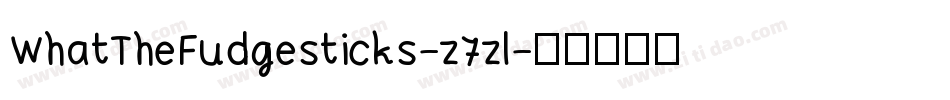 WhatTheFudgesticks-z7zl字体转换 WhatTheFudgesticks-z7zl字体转换