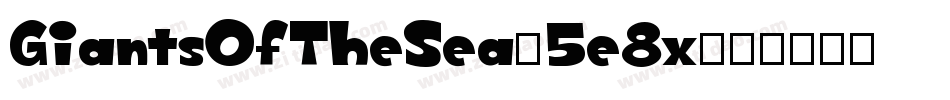 GiantsOfTheSea-5e8x字体转换