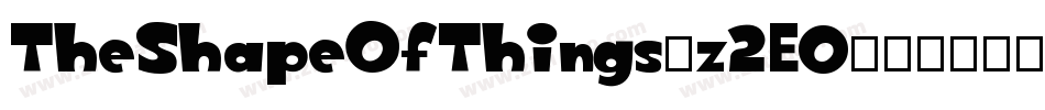 TheShapeOfThings-z2E0字体转换 TheShapeOfThings-z2E0字体转换