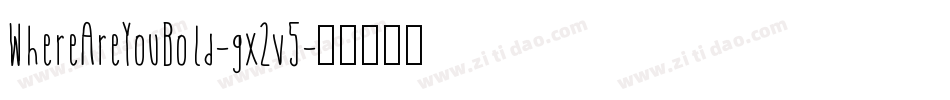 WhereAreYouBold-gx2v5字体转换