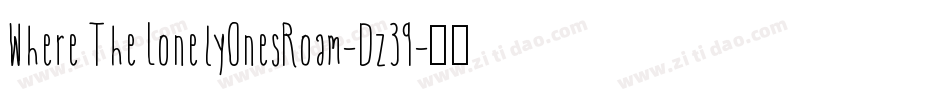 WhereTheLonelyOnesRoam-Dz39字体转换 WhereTheLonelyOnesRoam-Dz39字体转换