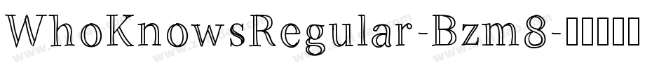 WhoKnowsRegular-Bzm8字体转换