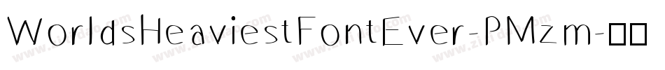 WorldsHeaviestFontEver-PMzm字体转换