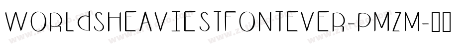 WorldsHeaviestFontEver-PMzm字体转换