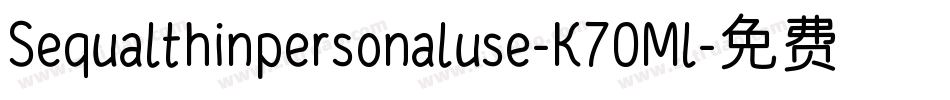 Sequalthinpersonaluse-K70Ml字体转换