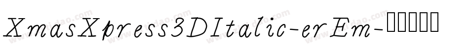 XmasXpress3DItalic-erEm字体转换