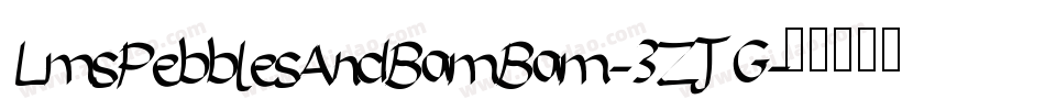 LmsPebblesAndBamBam-3ZJG字体转换
