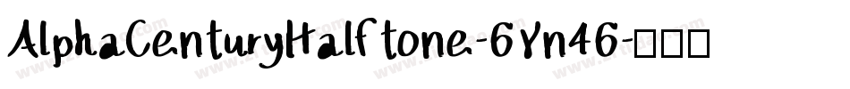 AlphaCenturyHalftone-6Yn46字体转换