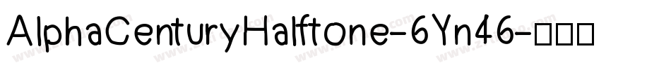 AlphaCenturyHalftone-6Yn46字体转换
