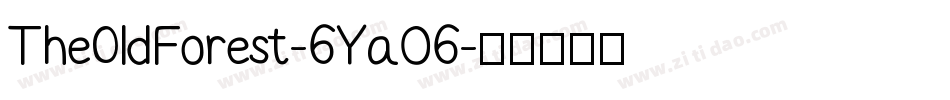 TheOldForest-6Ya06字体转换 TheOldForest-6Ya06字体转换