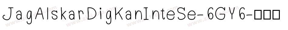 JagAlskarDigKanInteSe-6GY6字体转换