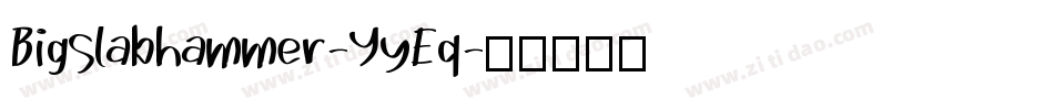 Bigslabhammer-YyEq字体转换