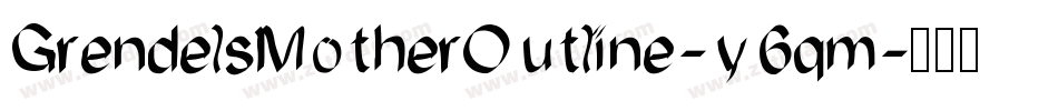 GrendelsMotherOutline-y6qm字体转换