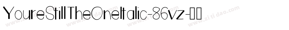 YoureStillTheOneItalic-86vz字体转换