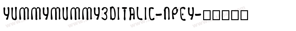 YummyMummy3DItalic-nPEY字体转换