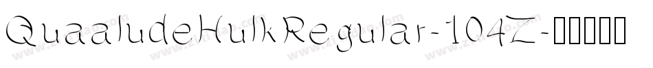 QuaaludeHulkRegular-104Z字体转换
