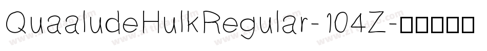 QuaaludeHulkRegular-104Z字体转换