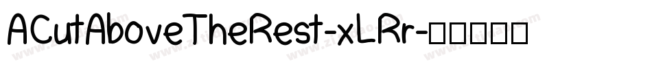 ACutAboveTheRest-xLRr字体转换