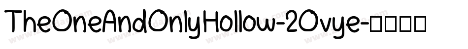 TheOneAndOnlyHollow-2Ovye字体转换 TheOneAndOnlyHollow-2Ovye字体转换