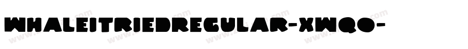 WhaleITriedRegular-xWq0字体转换
