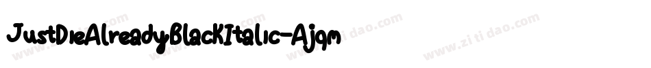 JustDieAlreadyBlackItalic-Ajqm字体转换