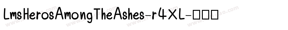 LmsHerosAmongTheAshes-r4XL字体转换 LmsHerosAmongTheAshes-r4XL字体转换