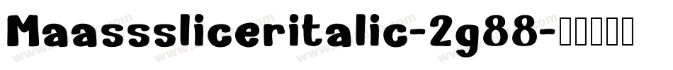 Maasssliceritalic-2g88字体转换