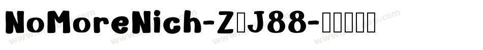 NoMoreNich-ZVJ88字体转换