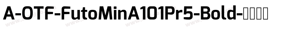 A-OTF-FutoMinA101Pr5-Bold字体转换