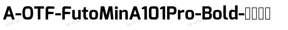 A-OTF-FutoMinA101Pro-Bold字体转换
