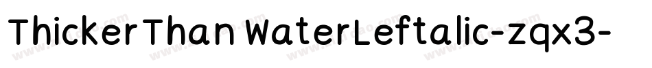 ThickerThanWaterLeftalic-zqx3字体转换 ThickerThanWaterLeftalic-zqx3字体转换