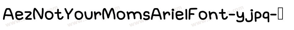 AezNotYourMomsArielFont-yjpq字体转换