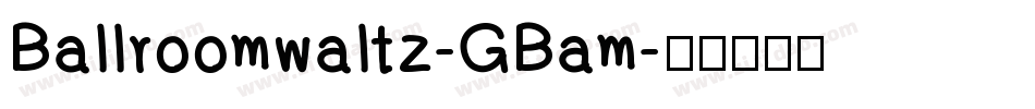 Ballroomwaltz-GBam字体转换