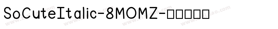 SoCuteItalic-8MOMZ字体转换