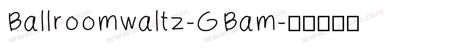 Ballroomwaltz-GBam字体转换