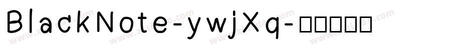 BlackNote-ywjXq字体转换 BlackNote-ywjXq字体转换