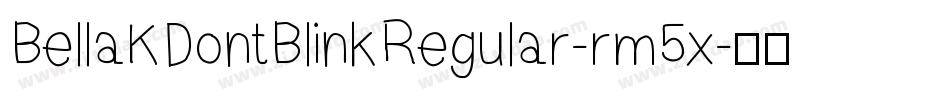 BellaKDontBlinkRegular-rm5x字体转换