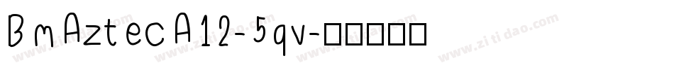 BmAztecA12-5qv字体转换