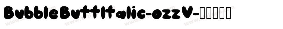 BubbleButtItalic-ozzV字体转换 BubbleButtItalic-ozzV字体转换