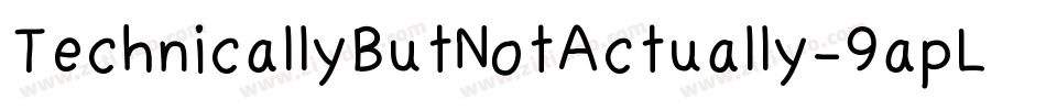 TechnicallyButNotActually-9apL字体转换 TechnicallyButNotActually-9apL字体转换
