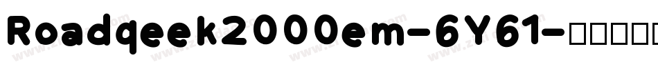 Roadgeek2000em-6Y61字体转换 Roadgeek2000em-6Y61字体转换