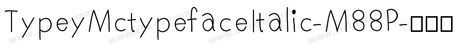 TypeyMctypefaceItalic-M88P字体转换