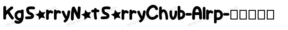 KgSorryNotSorryChub-Alrp字体转换