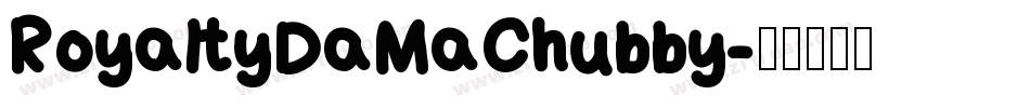 RoyaltyDaMaChubby字体转换