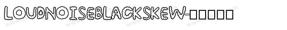 LOUDNOISEBLACKSKEW字体转换