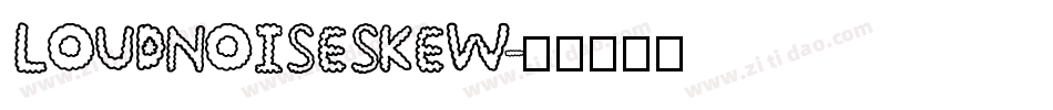 LOUDNOISESKEW字体转换
