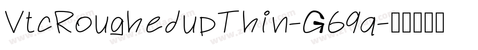 VtcRoughedupThin-G69q字体转换
